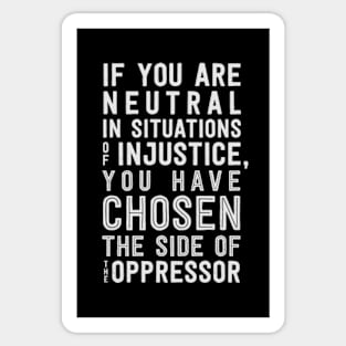 If You Are Neutral In Situations Of Injustice Sticker